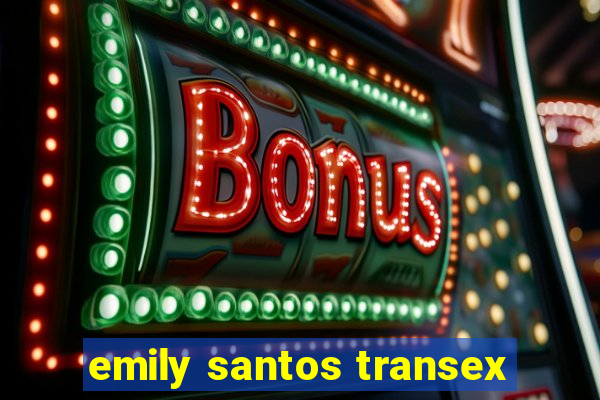 emily santos transex